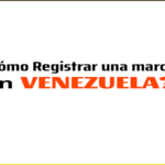 ¿Cómo Registrar Una Marca Comercial En Venezuela?