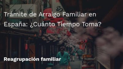 cuanto tarda el proceso de solicitud de arraigo familiar en espana 1